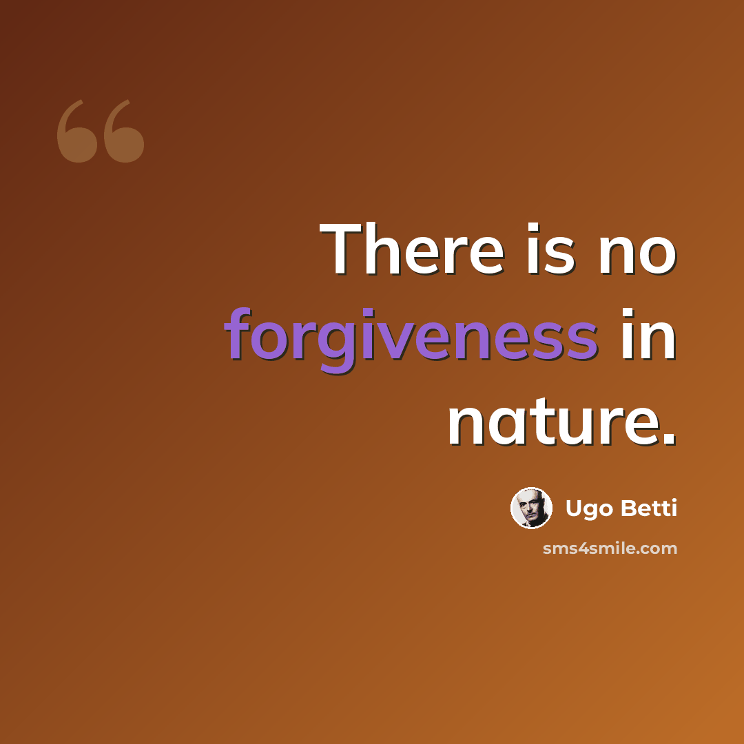 “There is no forgiveness in nature.” quote by Ugo Betti