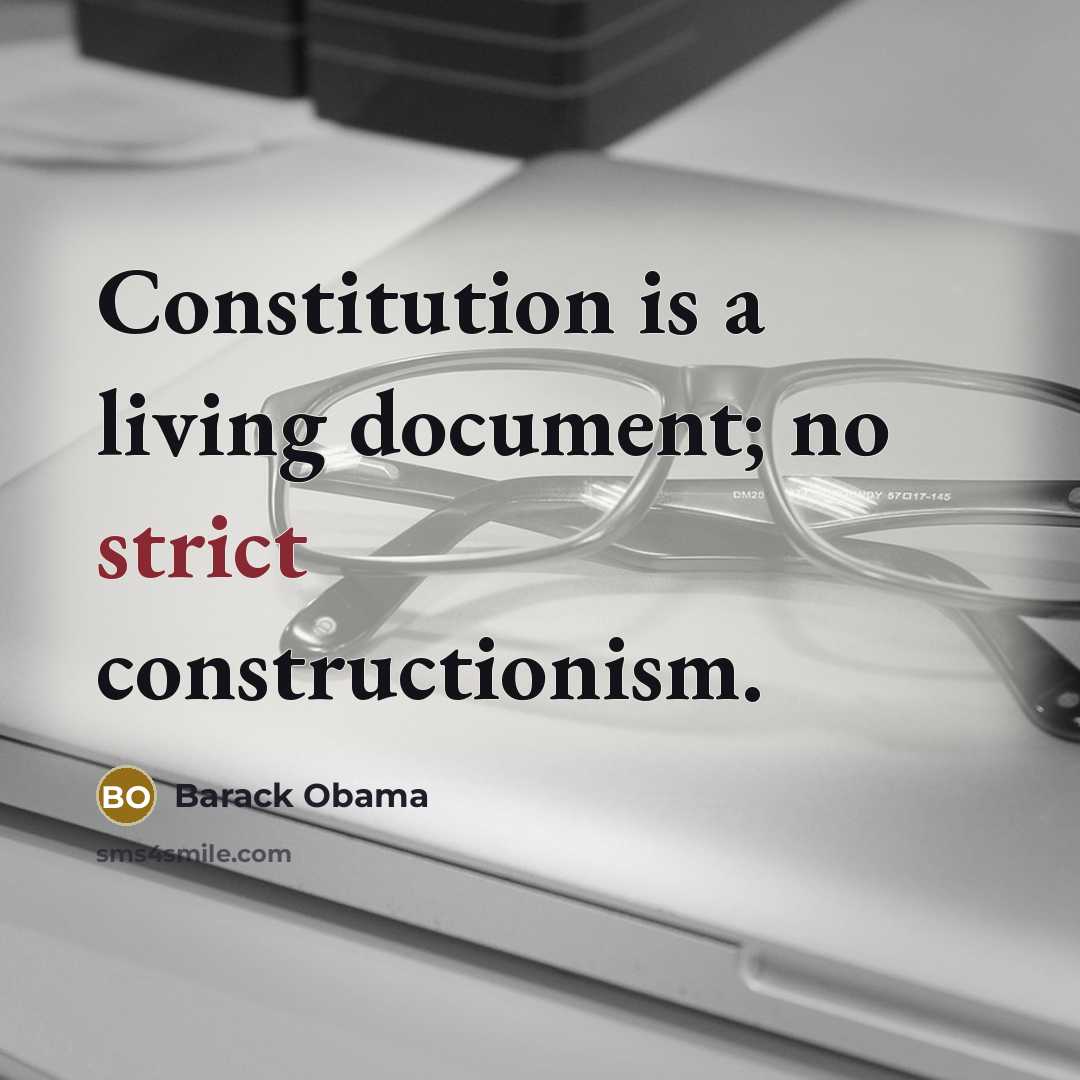 “Constitution is a living document; no strict constructionism.” quote by Barack Obama