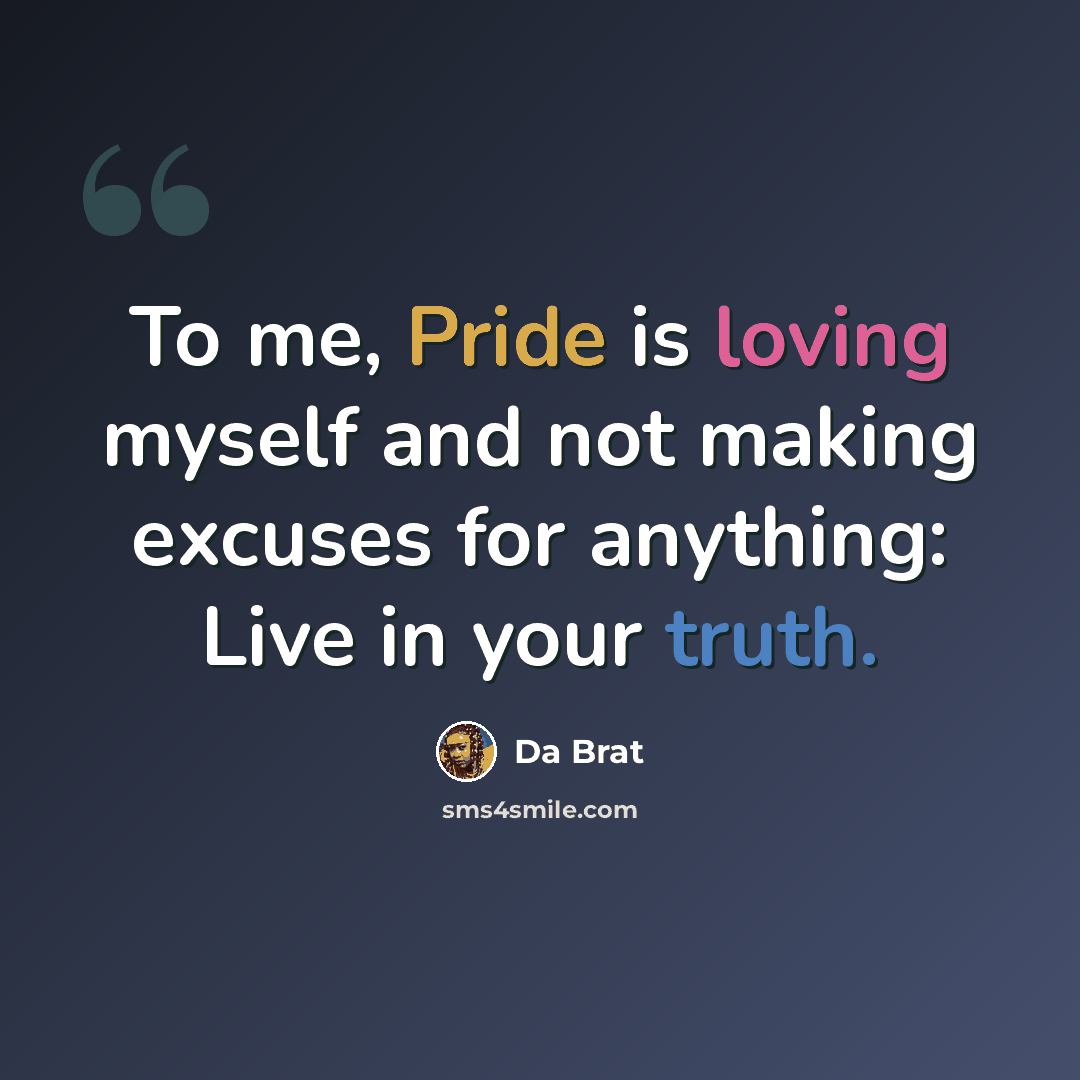 “To me, Pride is loving myself and not making excuses for anything: Live in your truth.” quote by Da Brat