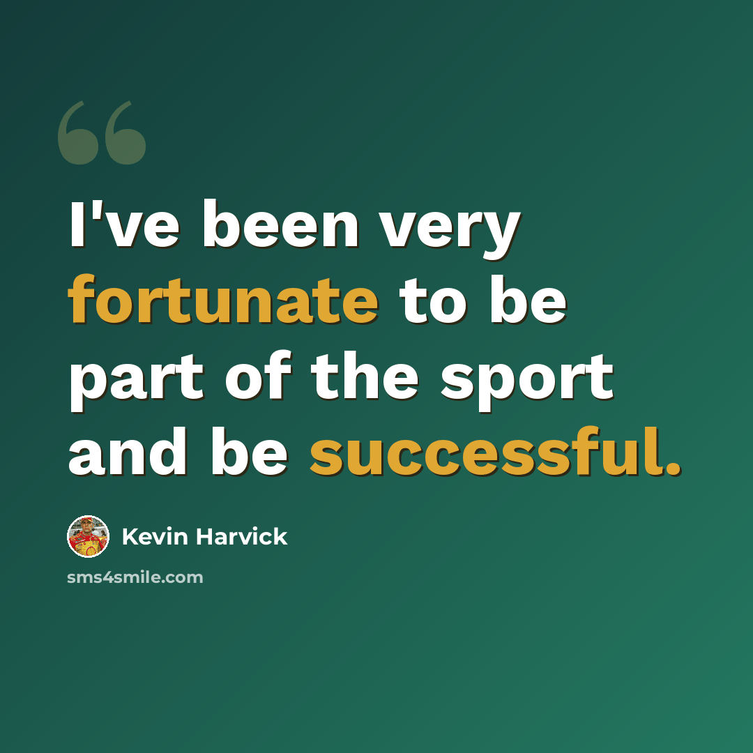 “I've been very fortunate to be part of the sport and be successful.” quote by Kevin Harvick