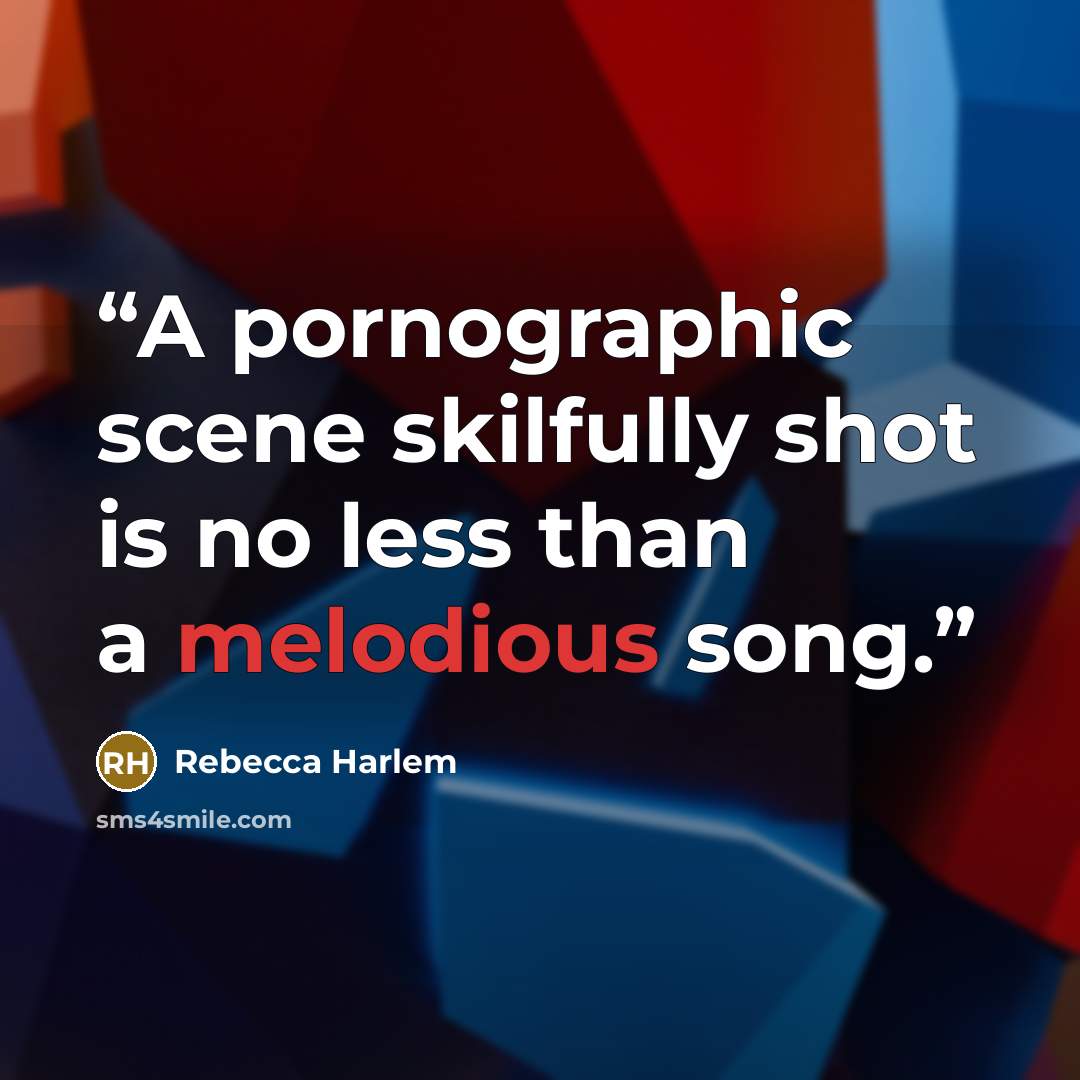 “A pornographic scene skilfully shot is no less than a melodious song.” quote by Rebecca Harlem