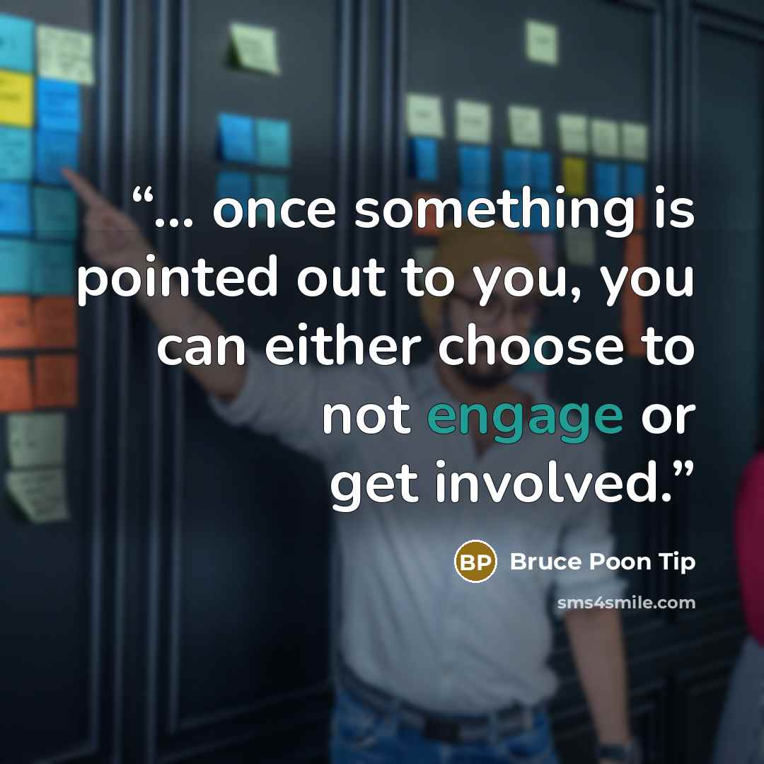 “... once something is pointed out to you, you can either choose to not engage or get involved.” quote by Bruce Poon Tip