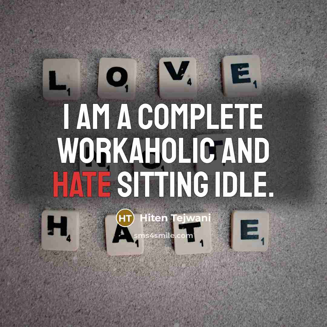 “I am a complete workaholic and hate sitting idle.” quote by Hiten Tejwani
