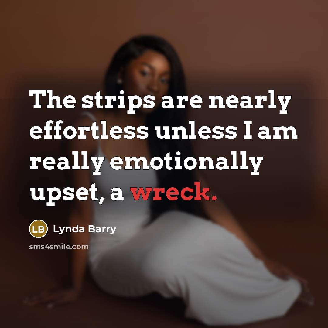 “The strips are nearly effortless unless I am really emotionally upset, a wreck.” quote by Lynda Barry