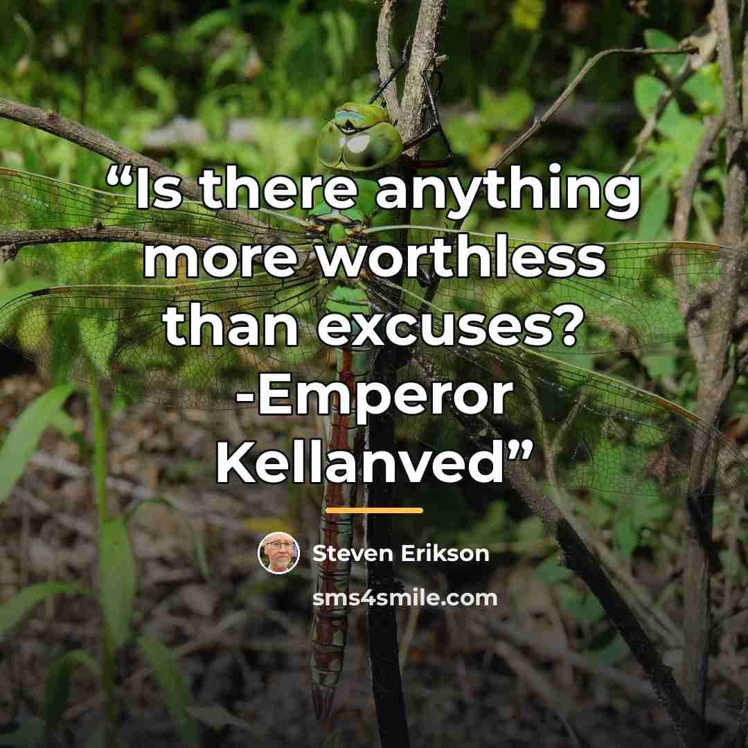“Is there anything more worthless than excuses? -Emperor Kellanved” quote by Steven Erikson