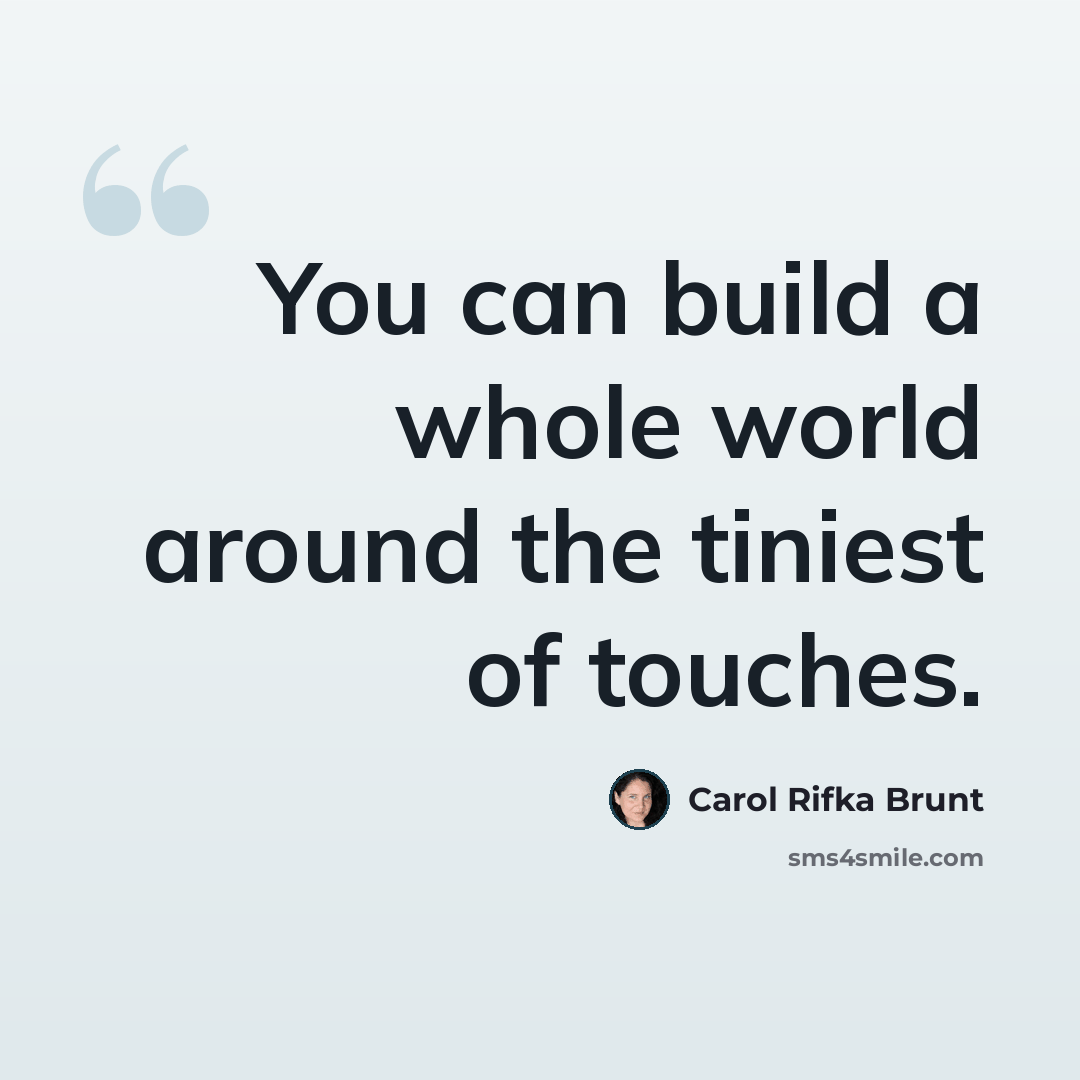 “You can build a whole world around the tiniest of touches.” quote by Carol Rifka Brunt