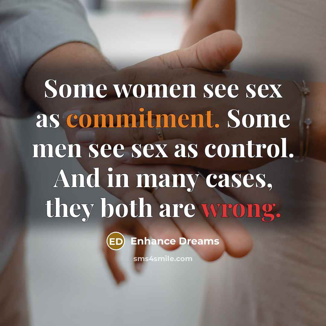 “Some women see sex as commitment. Some men see sex as control. And in many cases, they both are wrong.” quote by Enhance Dreams