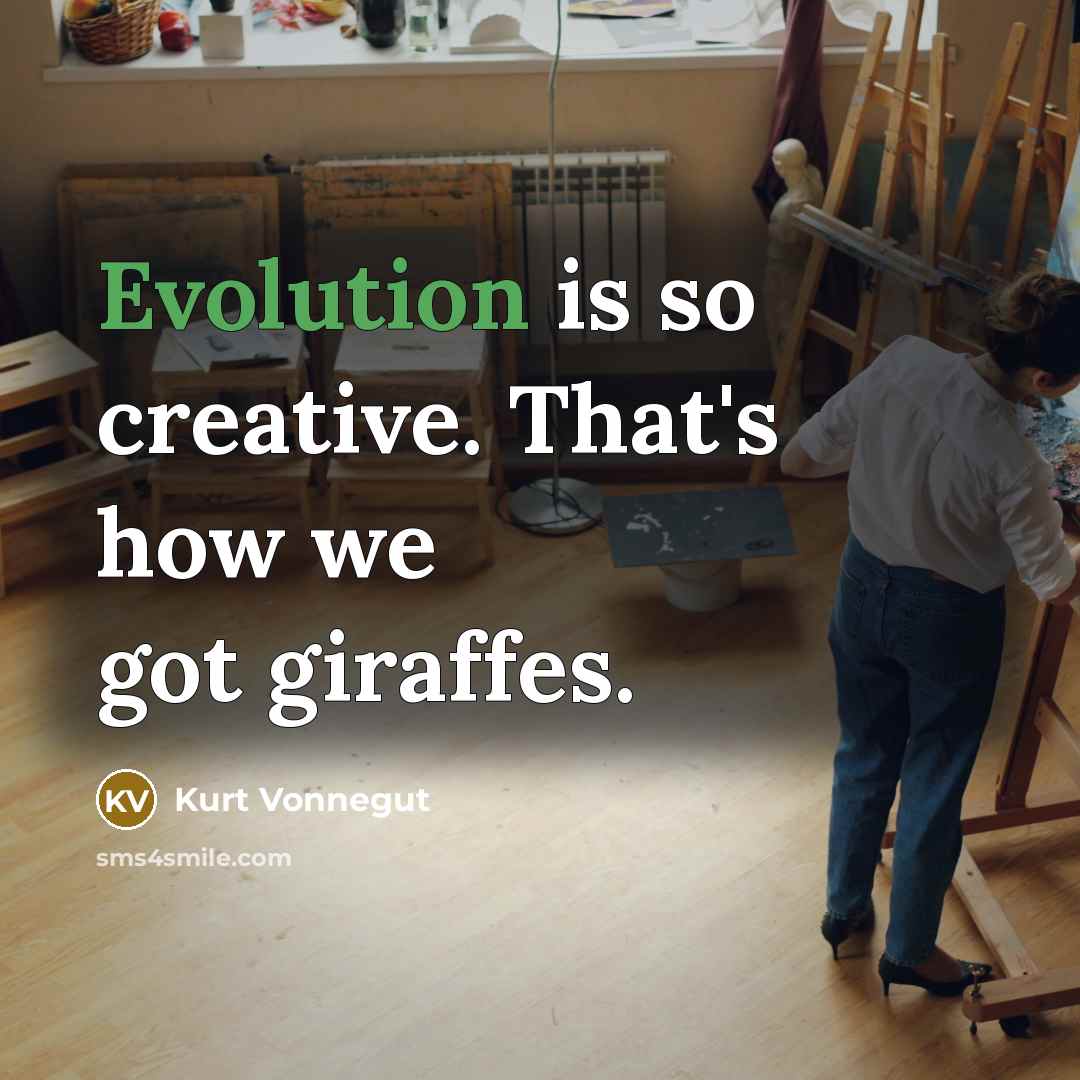 “Evolution is so creative. That's how we got giraffes.” quote by Kurt Vonnegut