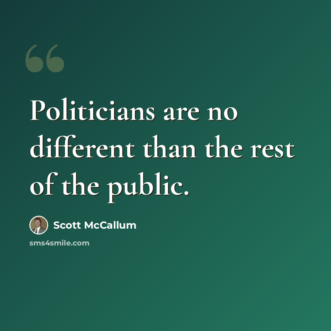 “Politicians are no different than the rest of the public.” quote by Scott McCallum