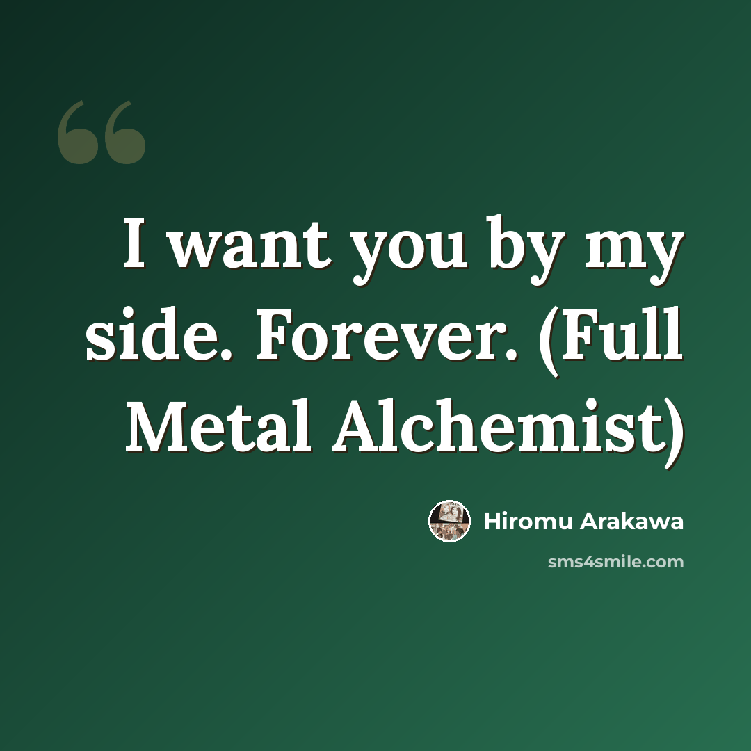 “I want you by my side. Forever. (Full Metal Alchemist)” quote by Hiromu Arakawa