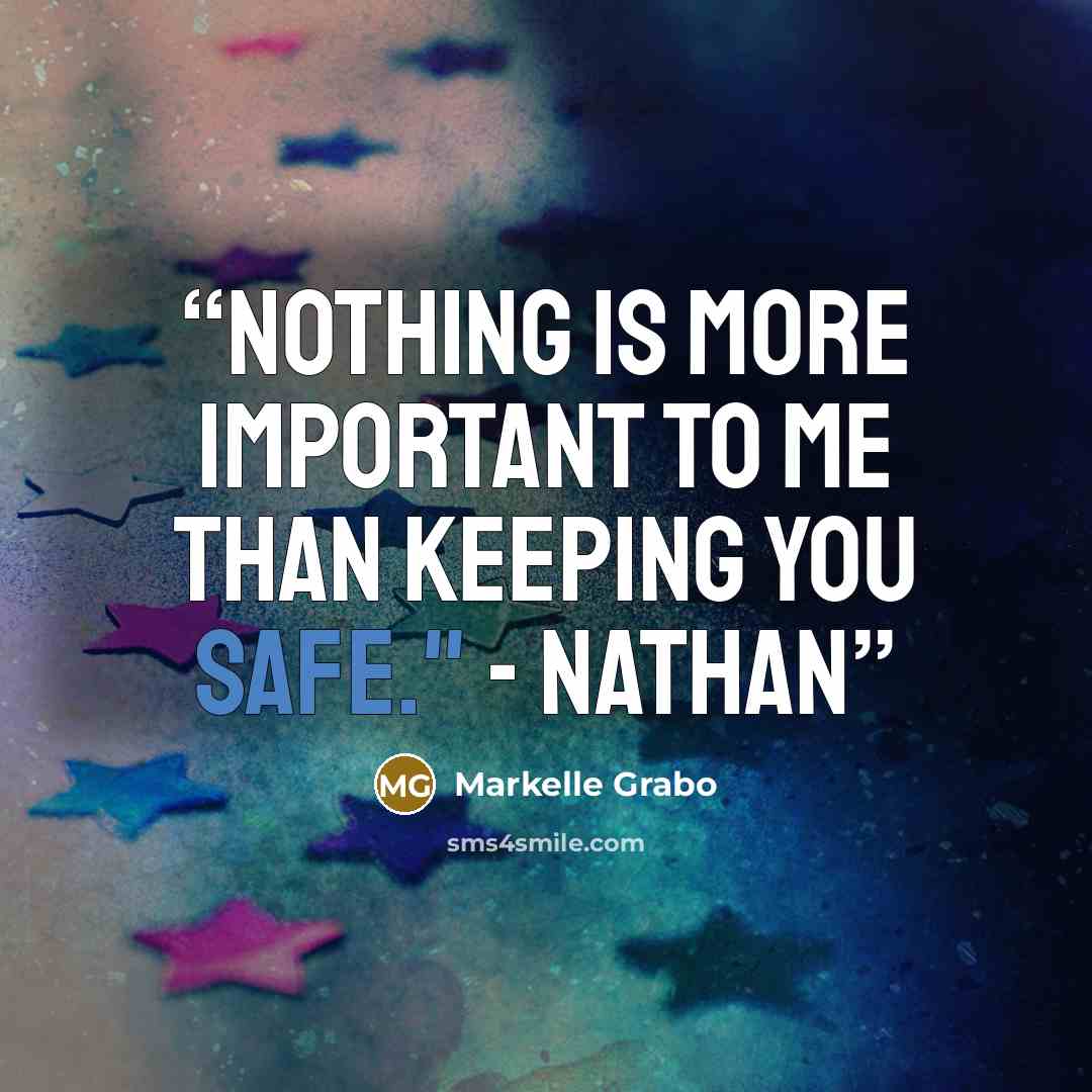 “Nothing is more important to me than keeping you safe." - Nathan” quote by Markelle Grabo