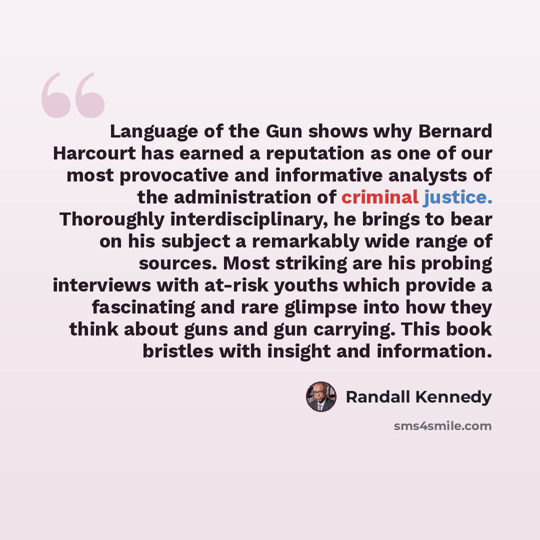 “Language of the Gun shows why Bernard Harcourt has earned a reputation as one of our most provocative and informative analysts of the administration of criminal justice. Thoroughly interdisciplinary, he brings to bear on his subject a remarkably wide range of sources. Most striking are his probing…” quote by Randall Kennedy