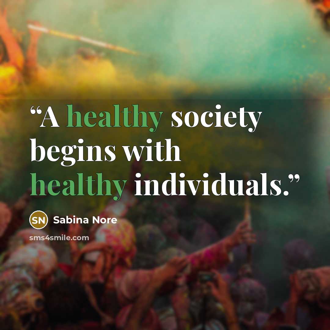 “A healthy society begins with healthy individuals.” quote by Sabina Nore