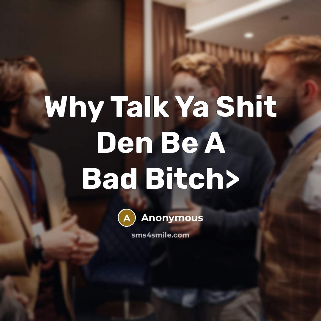 “Why Talk Ya Shit Den Be A Bad Bitch>” quote by Anonymous