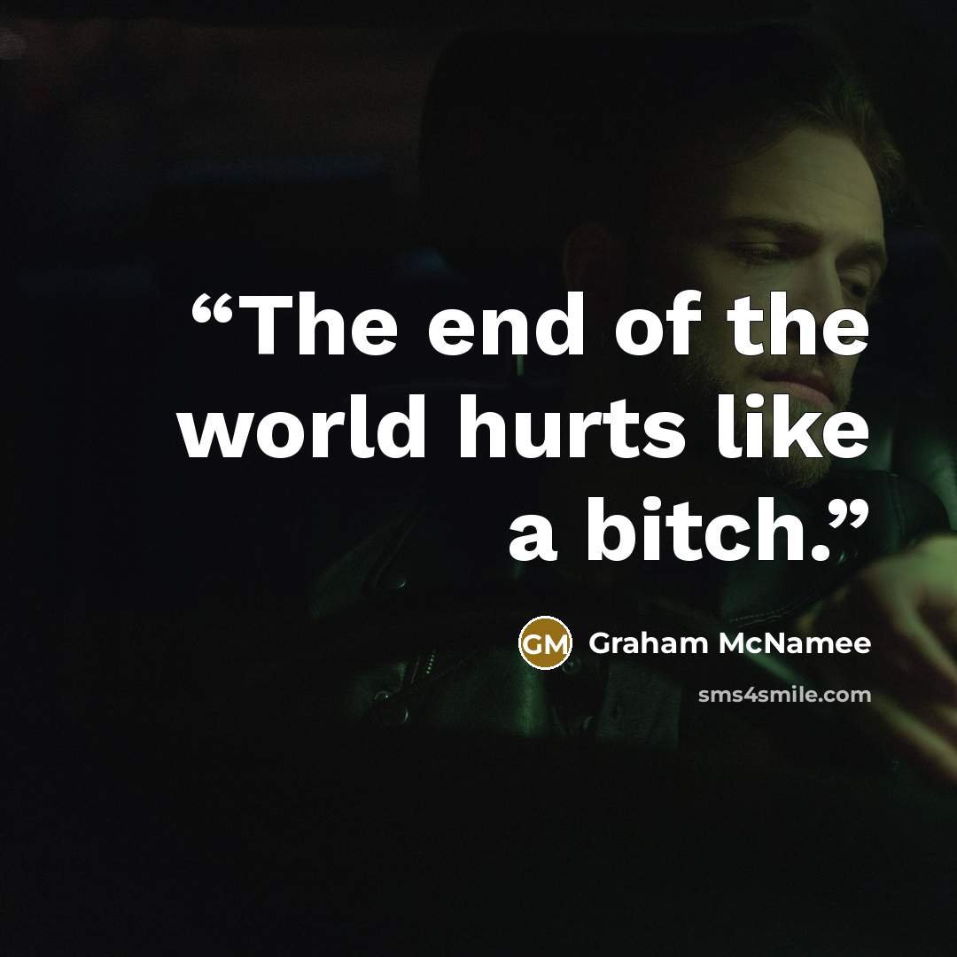 “The end of the world hurts like a bitch.” quote by Graham McNamee
