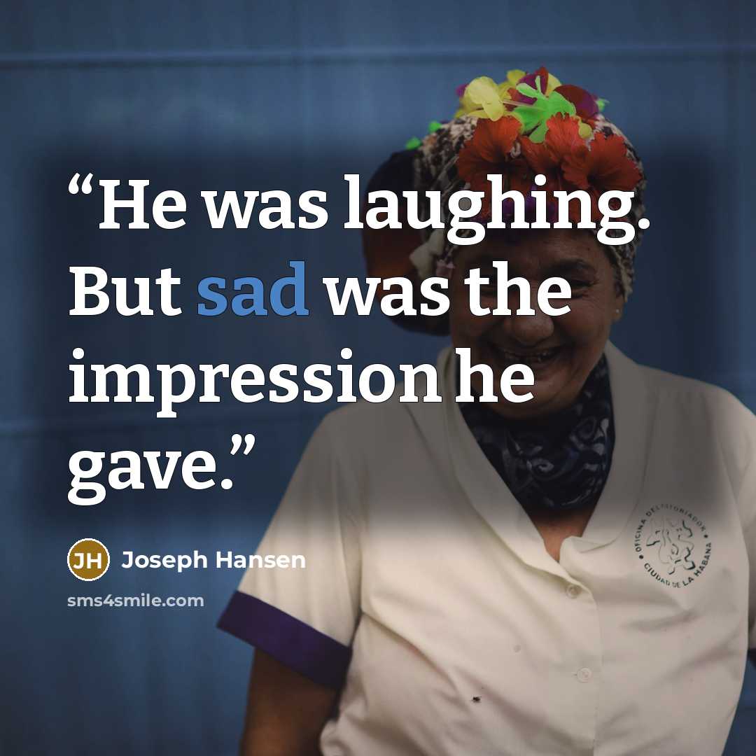 “He was laughing. But sad was the impression he gave.” quote by Joseph Hansen