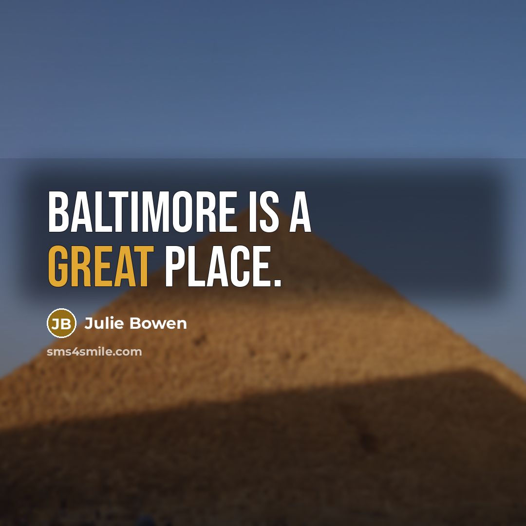 “Baltimore is a great place.” quote by Julie Bowen