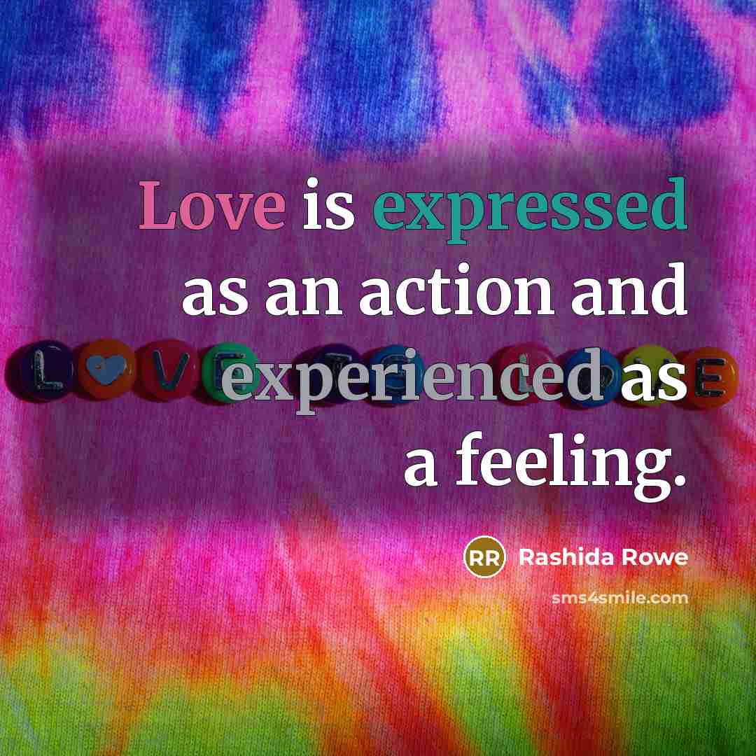 “Love is expressed as an action and experienced as a feeling.” quote by Rashida Rowe