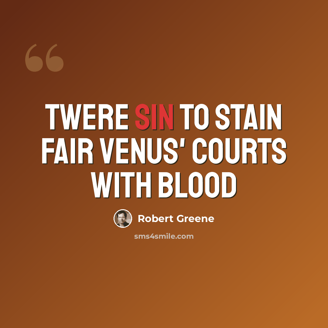 “Twere sin to stain fair Venus' courts with blood” quote by Robert Greene