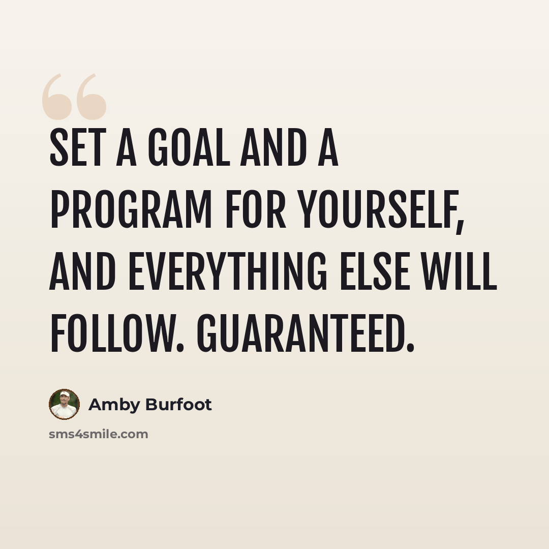 “Set a goal and a program for yourself, and everything else will follow. Guaranteed.” quote by Amby Burfoot