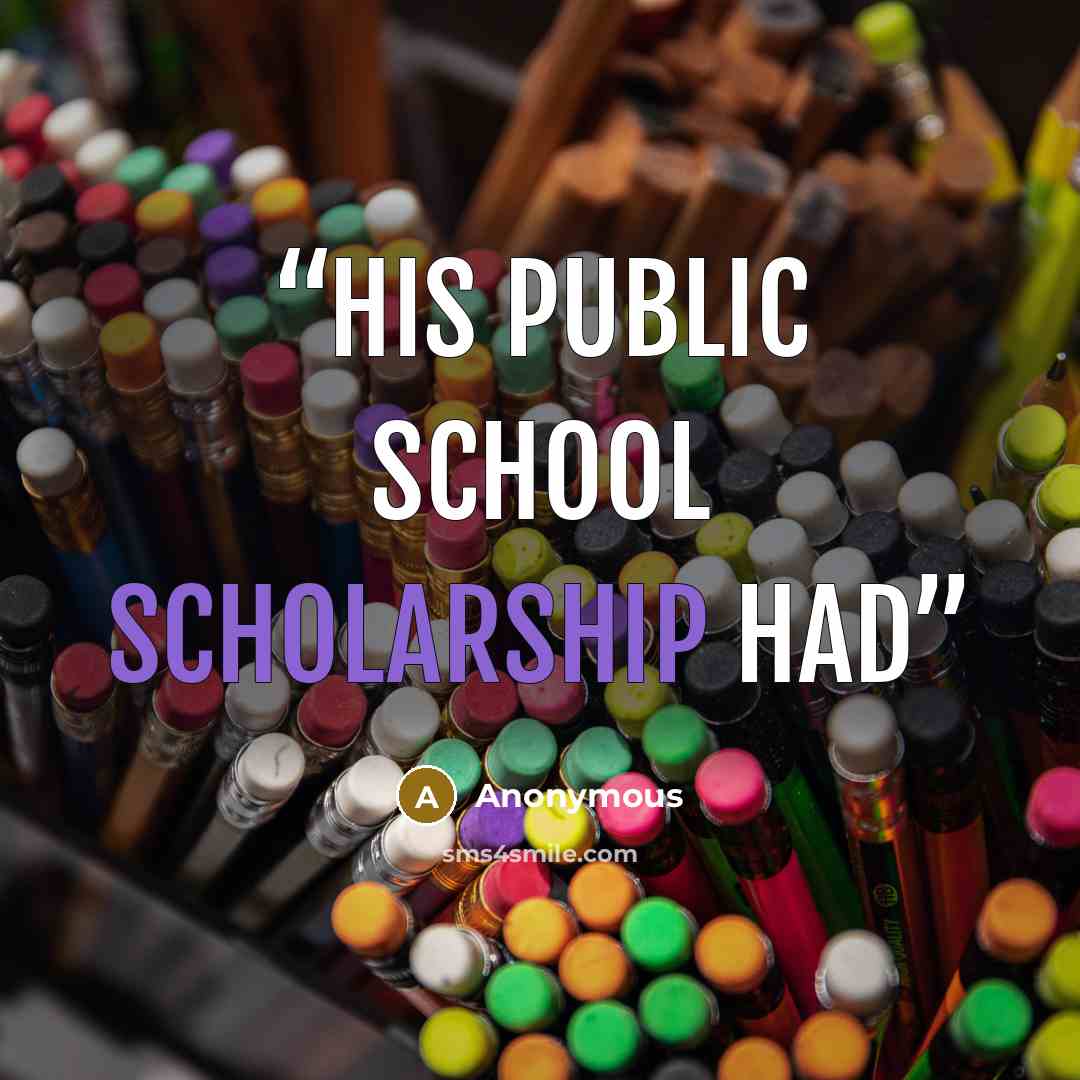 “His public school scholarship had” quote by Anonymous