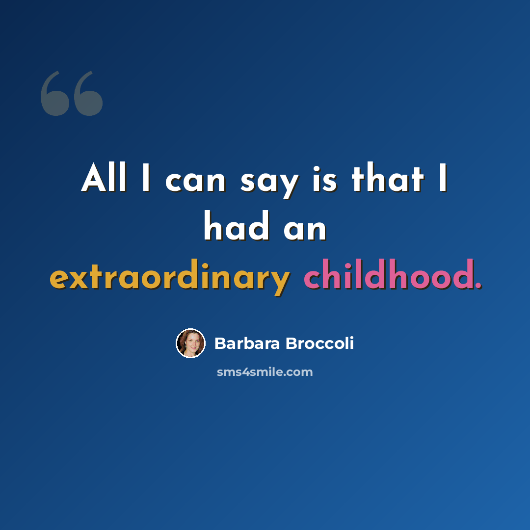 “All I can say is that I had an extraordinary childhood.” quote by Barbara Broccoli