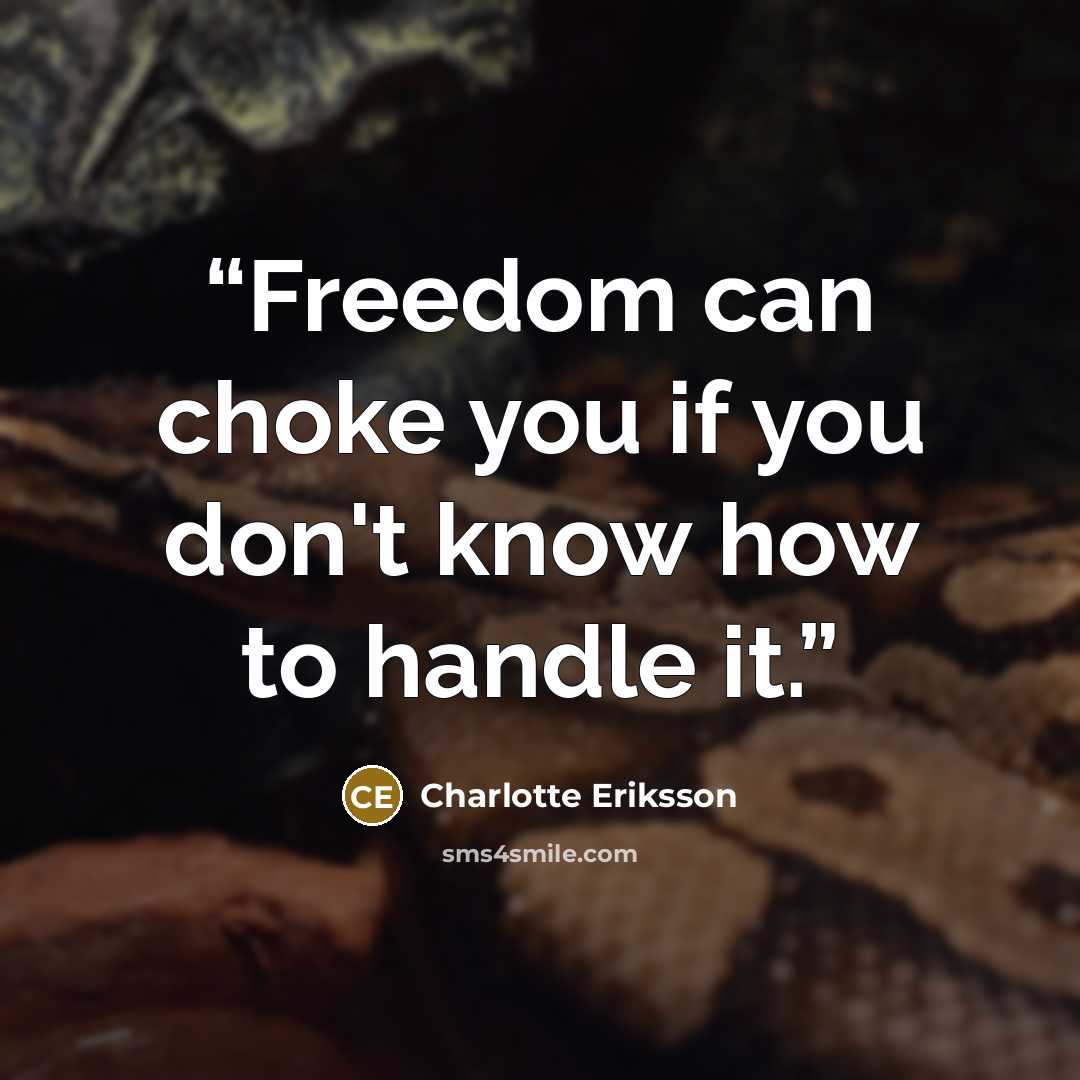 “Freedom can choke you if you don't know how to handle it.” quote by Charlotte Eriksson