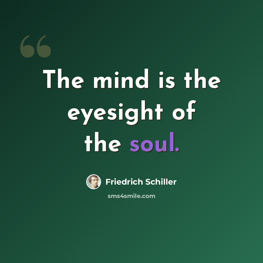 “The mind is the eyesight of the soul.” quote by Friedrich Schiller