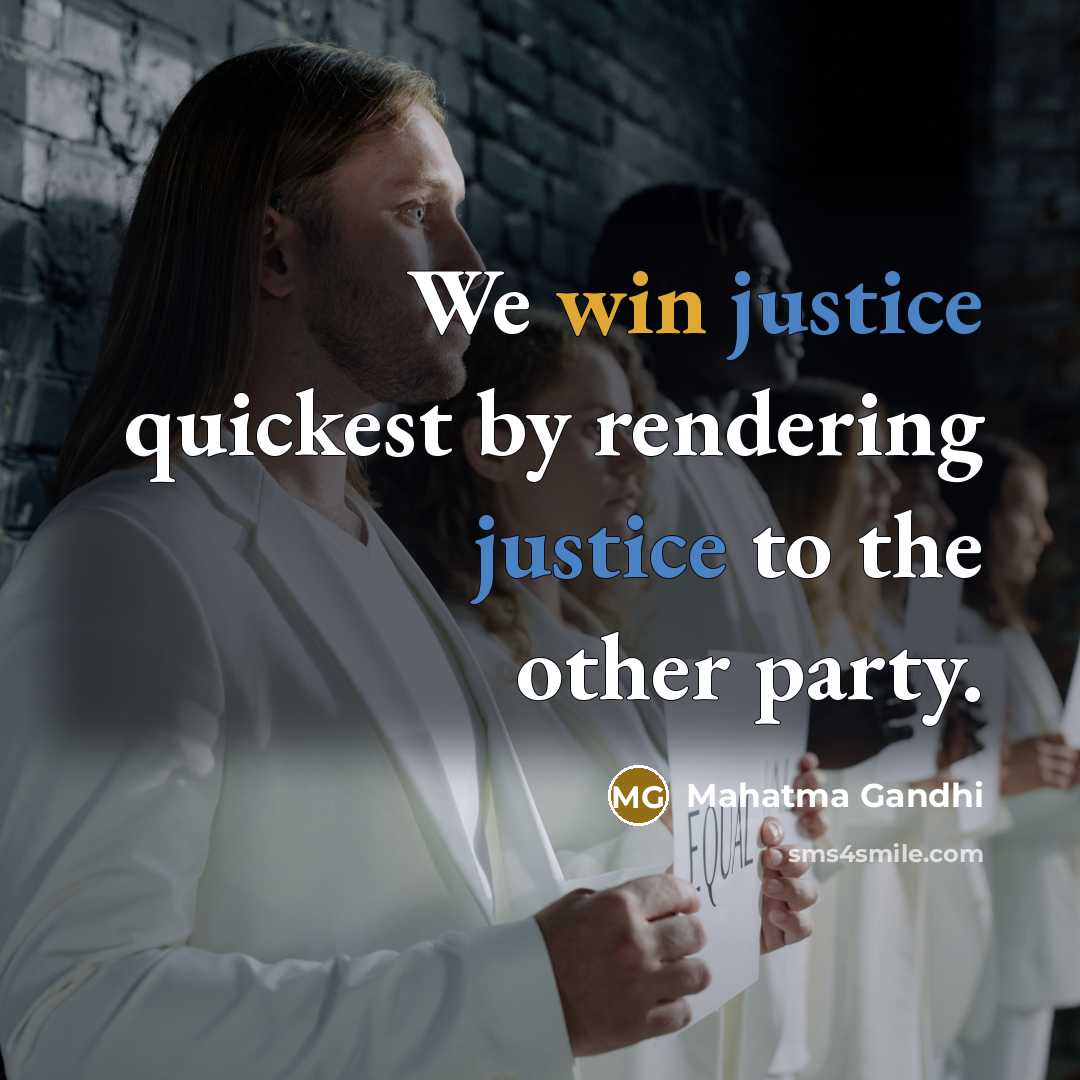 “We win justice quickest by rendering justice to the other party.” quote by Mahatma Gandhi