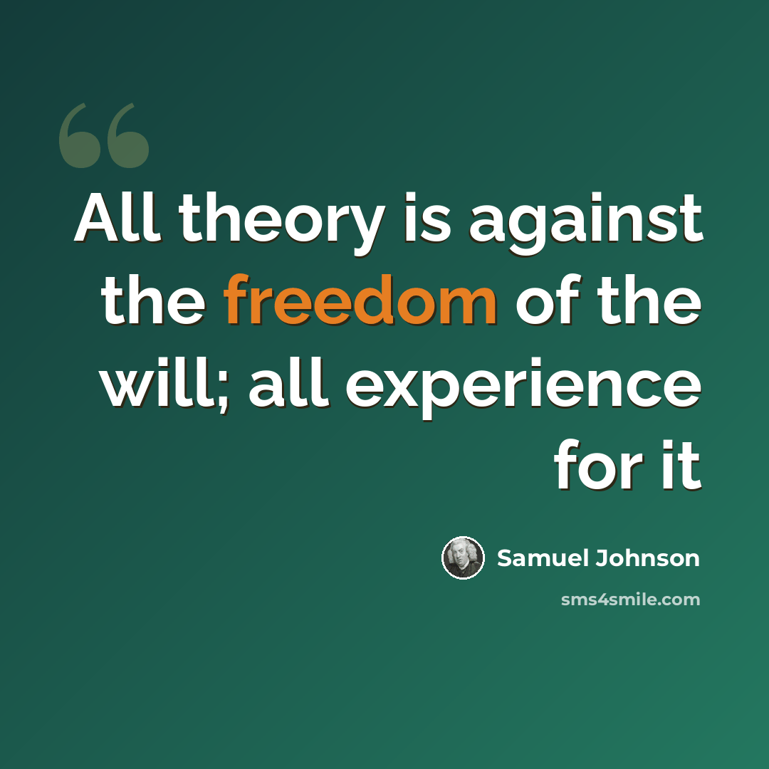 “All theory is against the freedom of the will; all experience for it” quote by Samuel Johnson