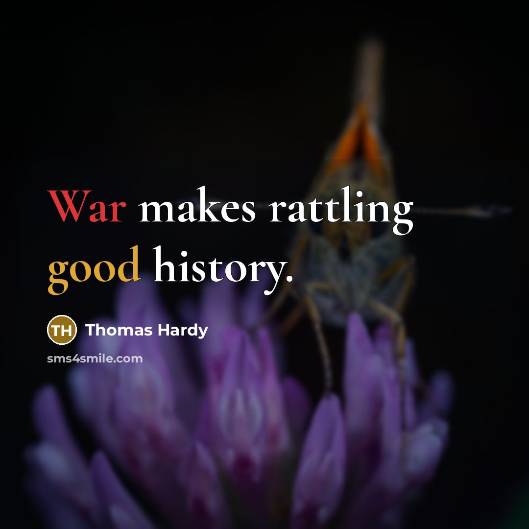 “War makes rattling good history.” quote by Thomas Hardy