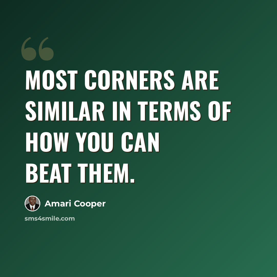 “Most corners are similar in terms of how you can beat them.” quote by Amari Cooper