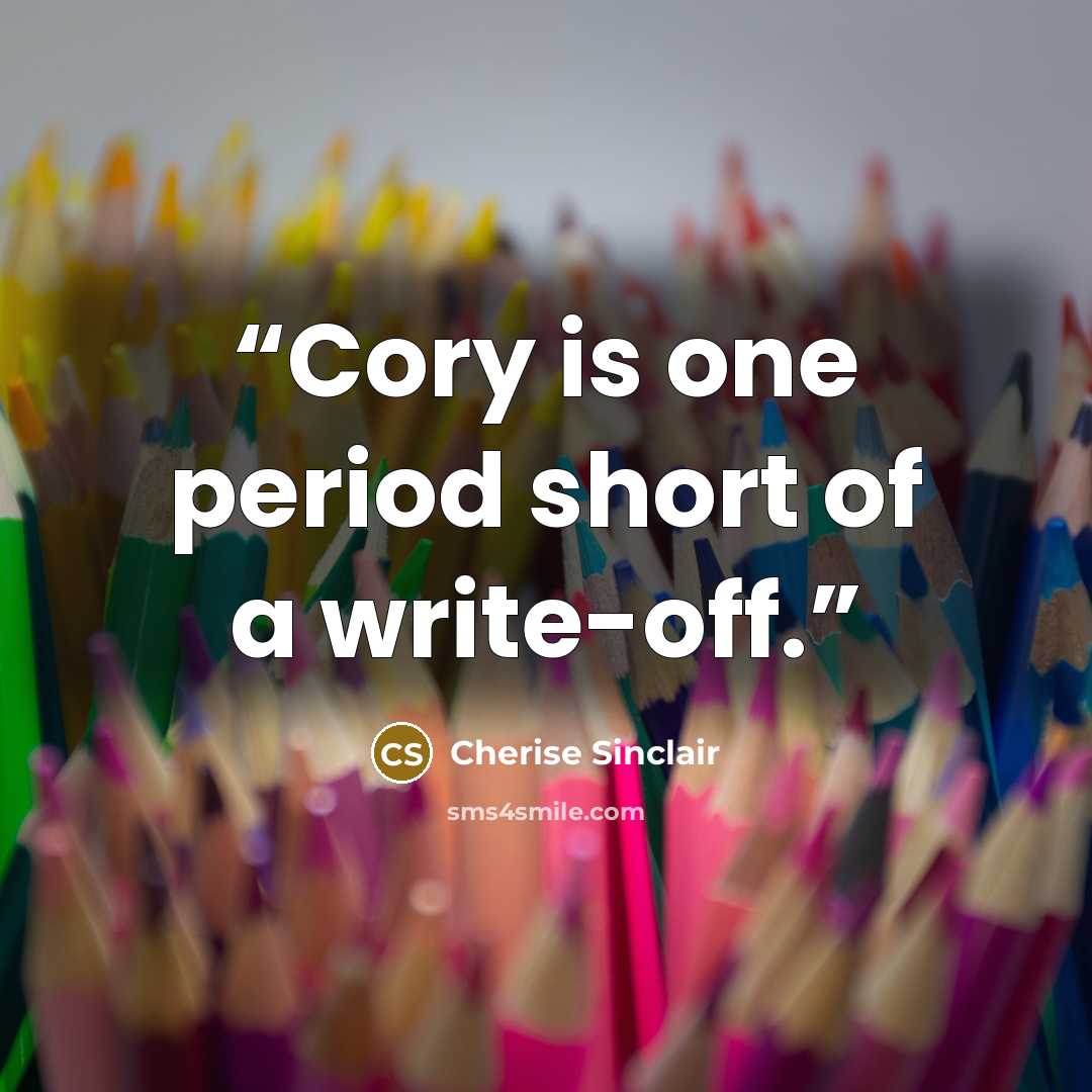 “Cory is one period short of a write-off.” quote by Cherise Sinclair