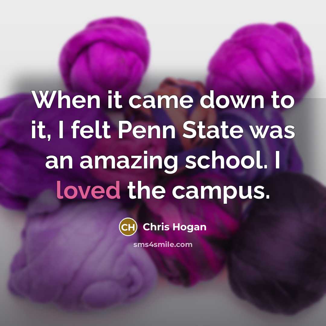 “When it came down to it, I felt Penn State was an amazing school. I loved the campus.” quote by Chris Hogan