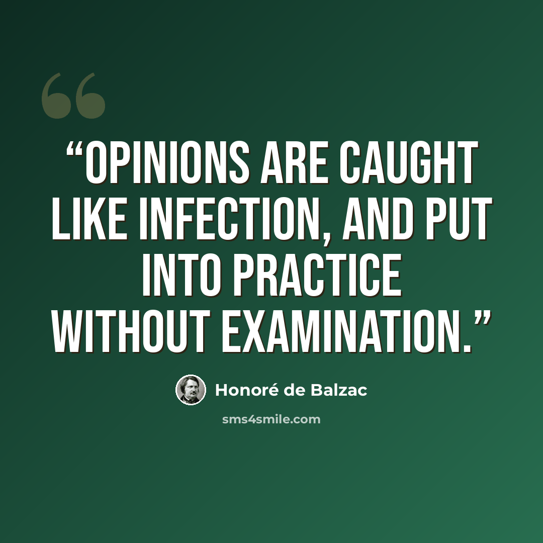 “Opinions are caught like infection, and put into practice without examination.” quote by Honoré de Balzac