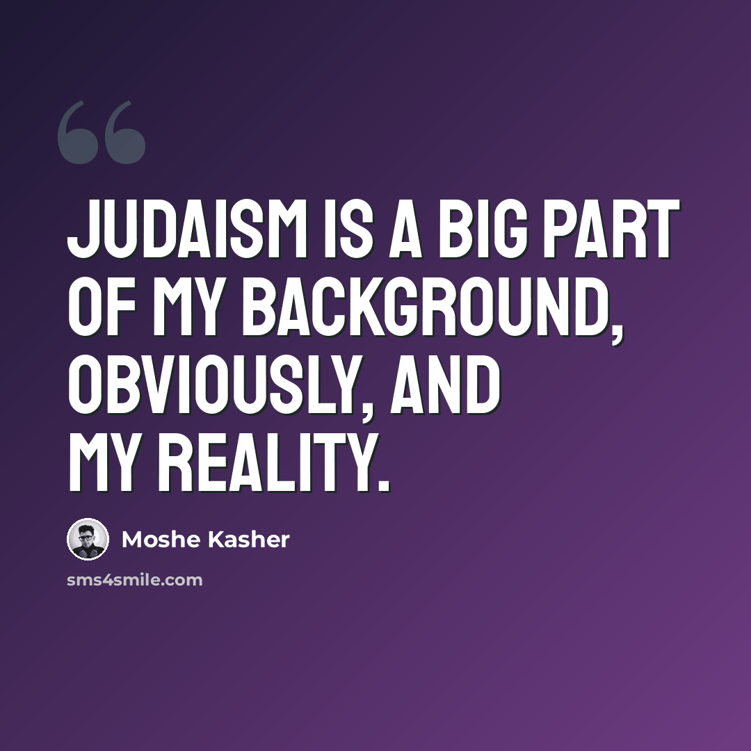 “Judaism is a big part of my background, obviously, and my reality.” quote by Moshe Kasher