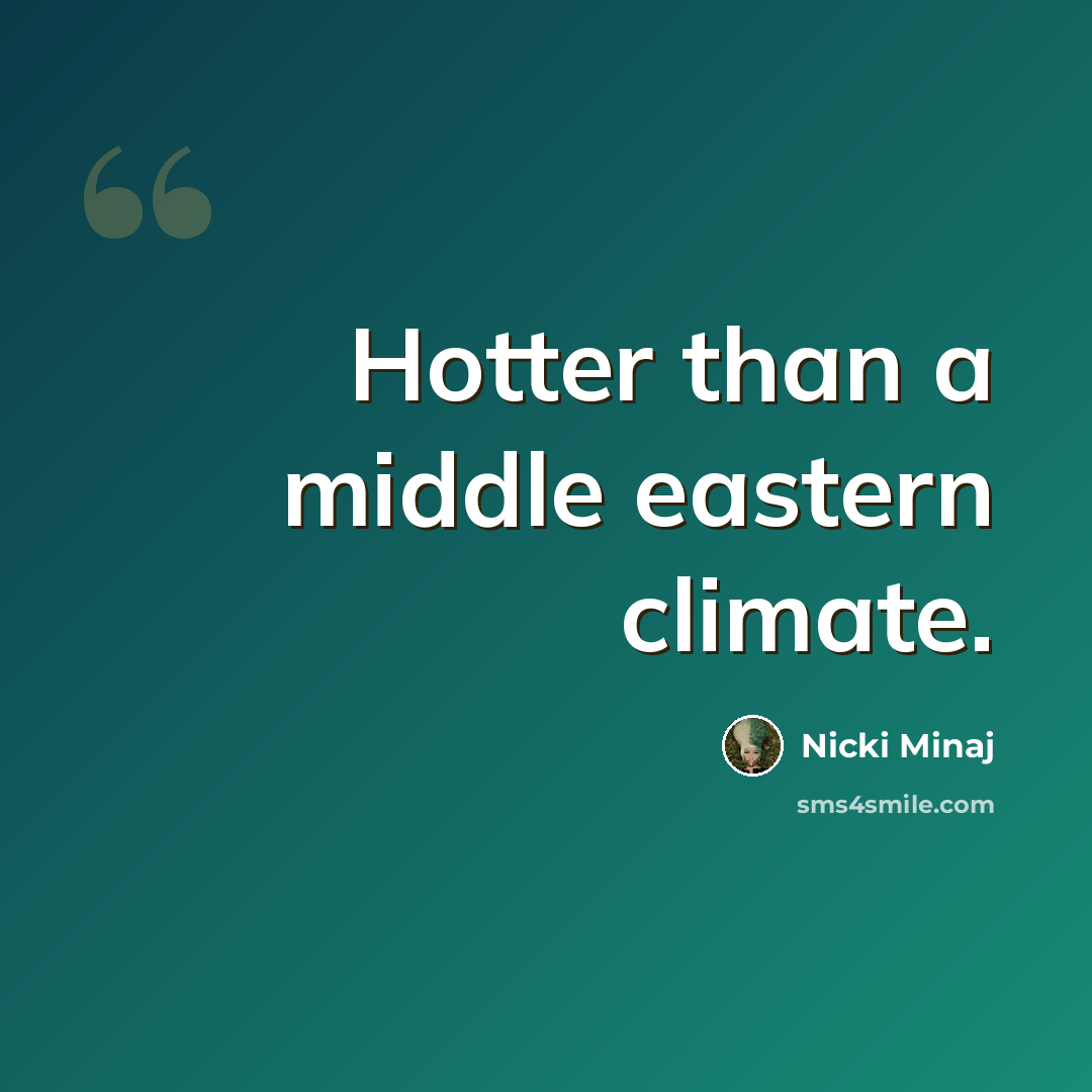 “Hotter than a middle eastern climate.” quote by Nicki Minaj