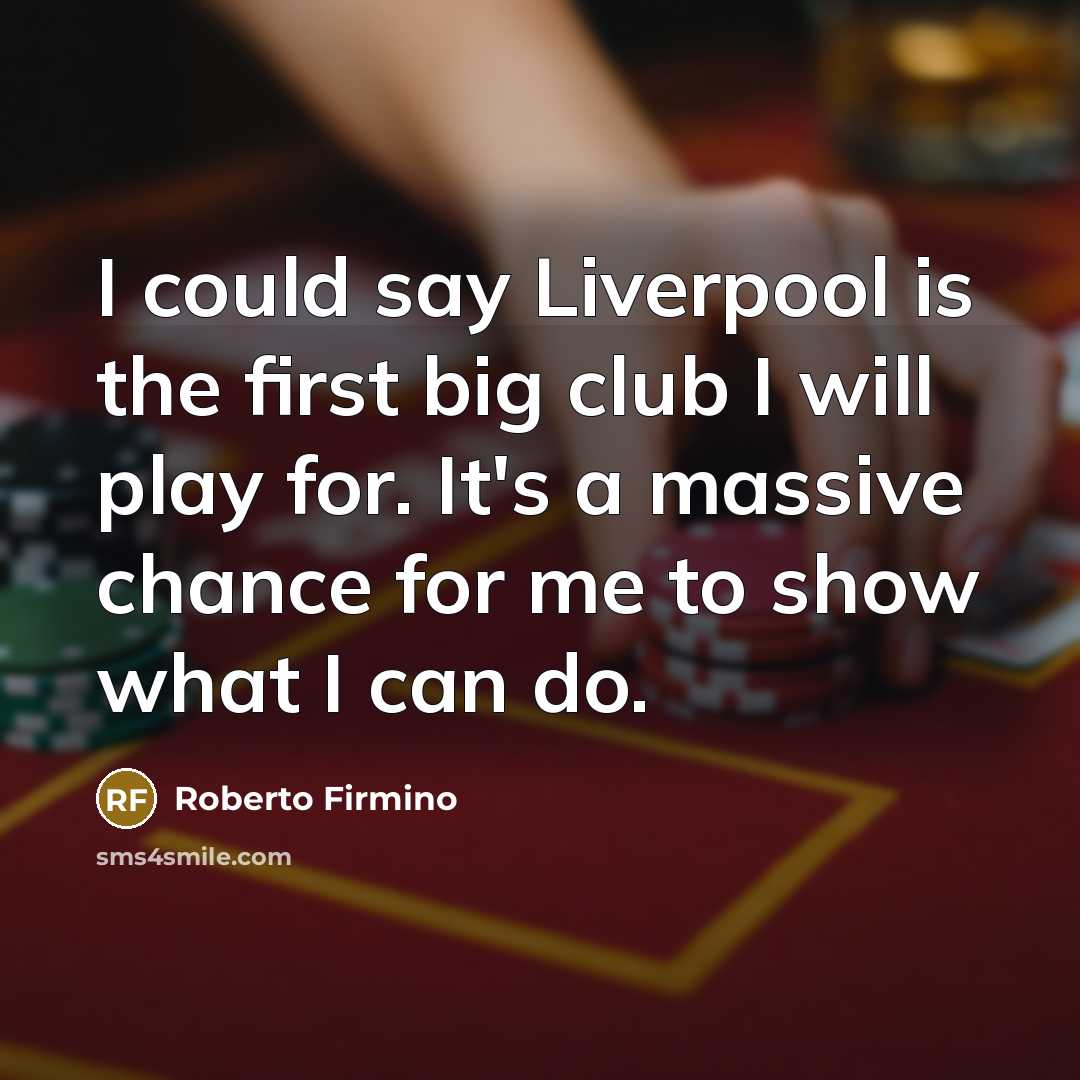“I could say Liverpool is the first big club I will play for. It's a massive chance for me to show what I can do.” quote by Roberto Firmino