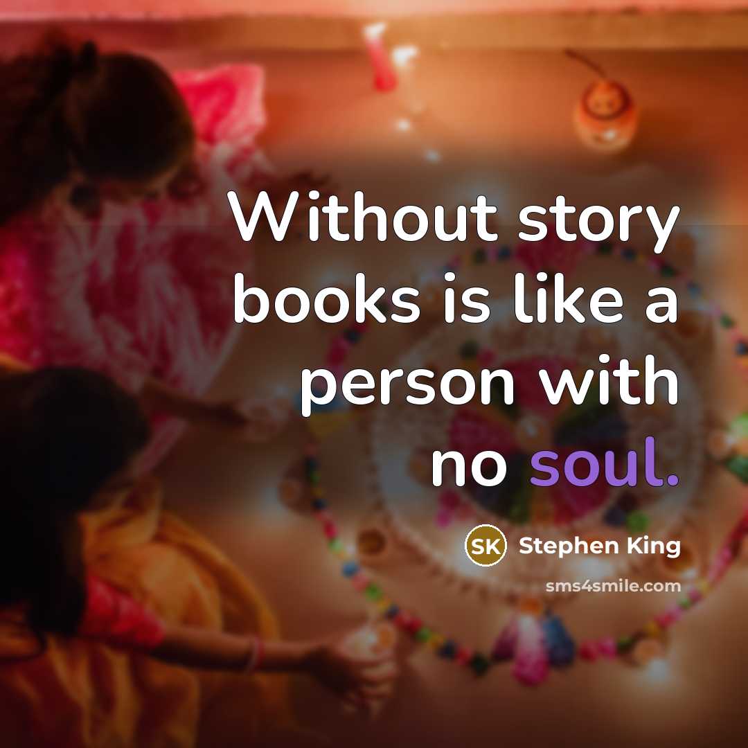 “Without story books is like a person with no soul.” quote by Stephen King