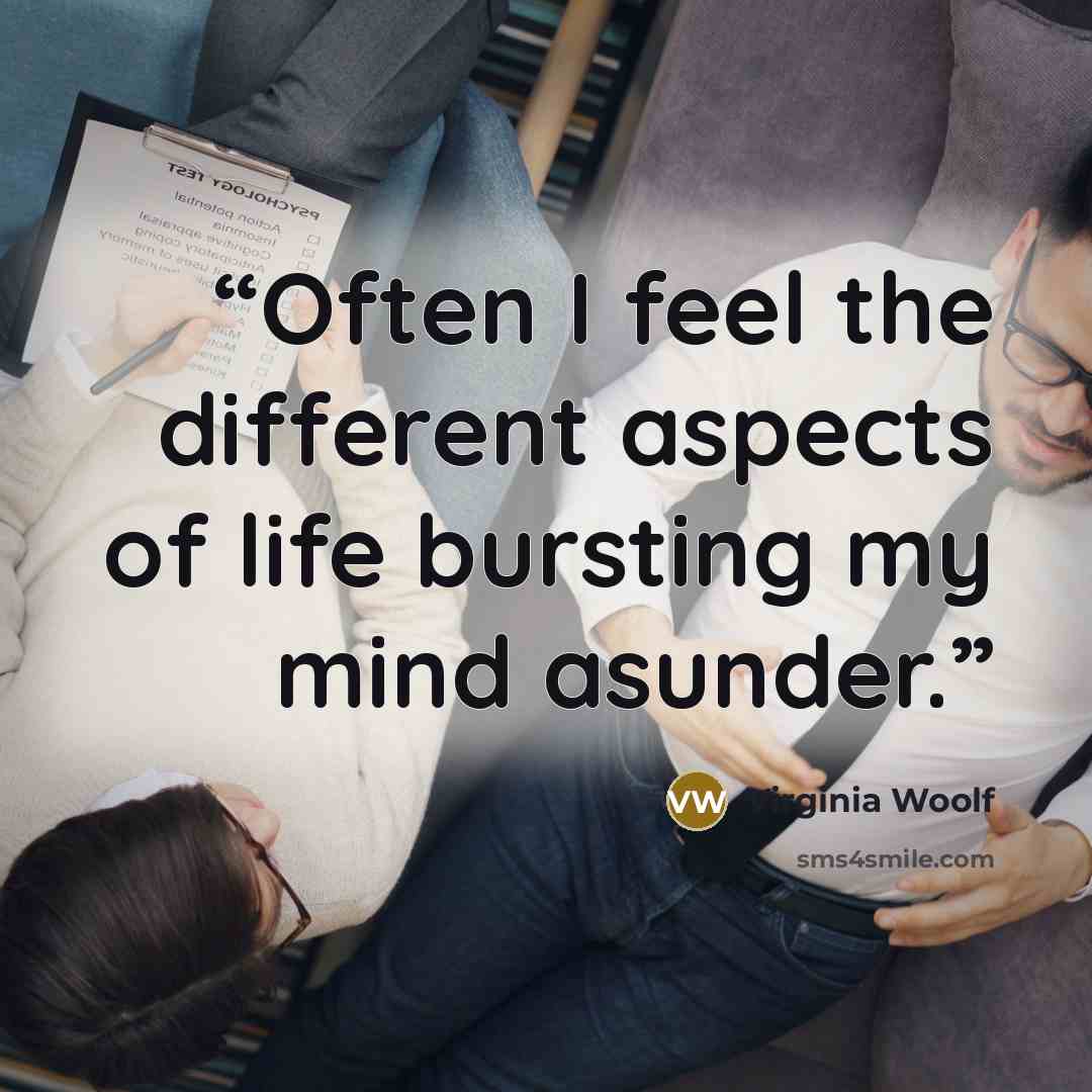 “Often I feel the different aspects of life bursting my mind asunder.” quote by Virginia Woolf