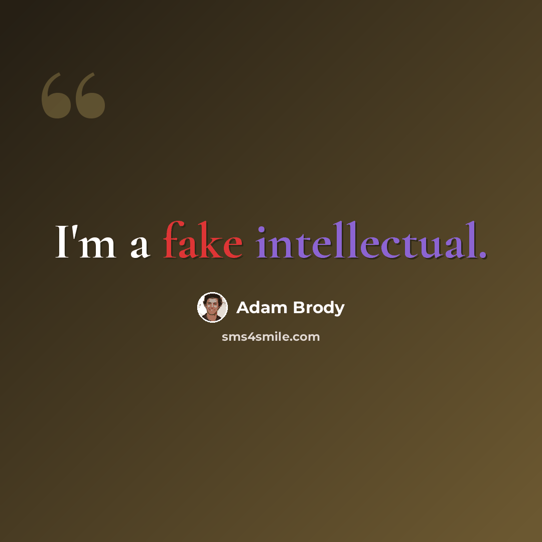 “I'm a fake intellectual.” quote by Adam Brody