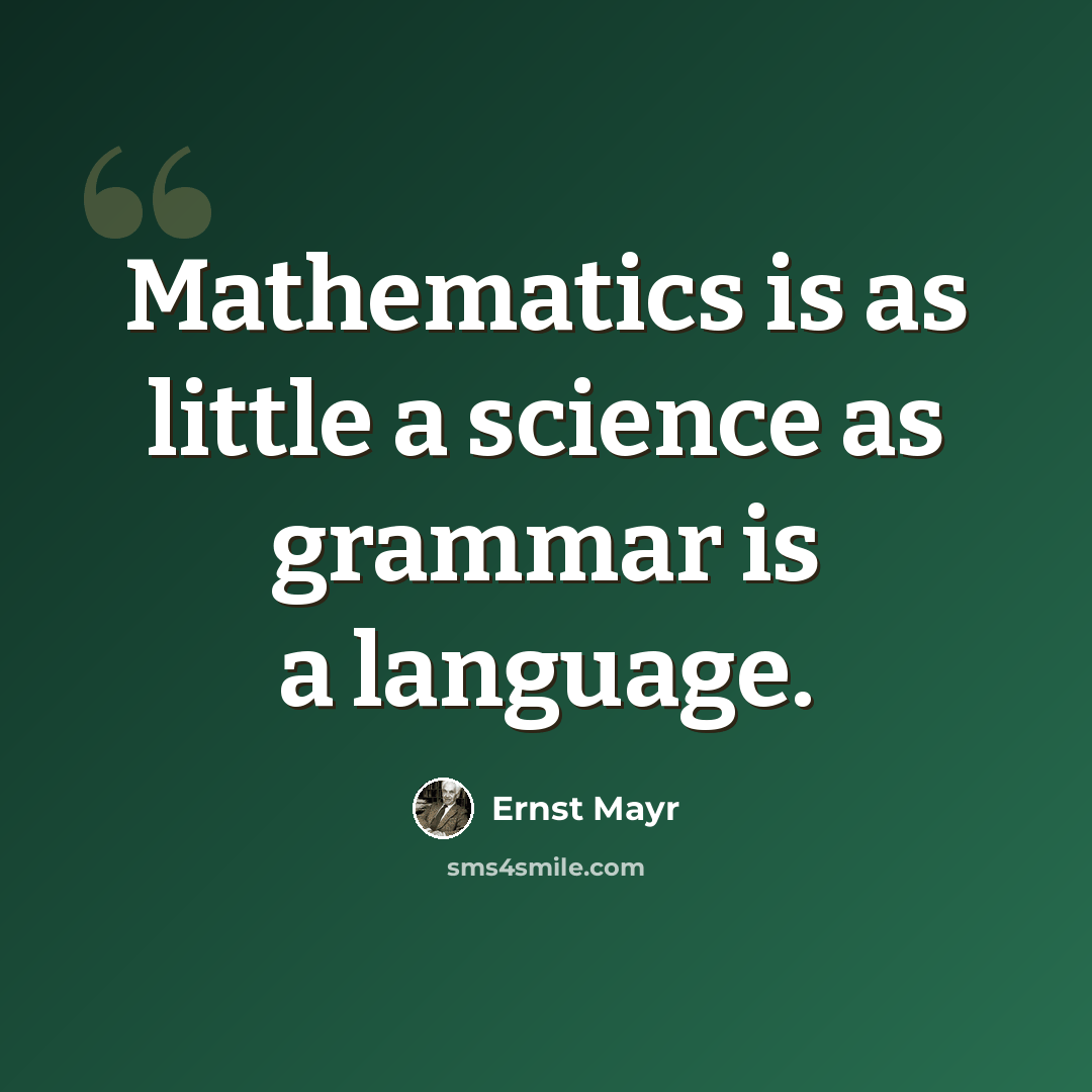 “Mathematics is as little a science as grammar is a language.” quote by Ernst Mayr
