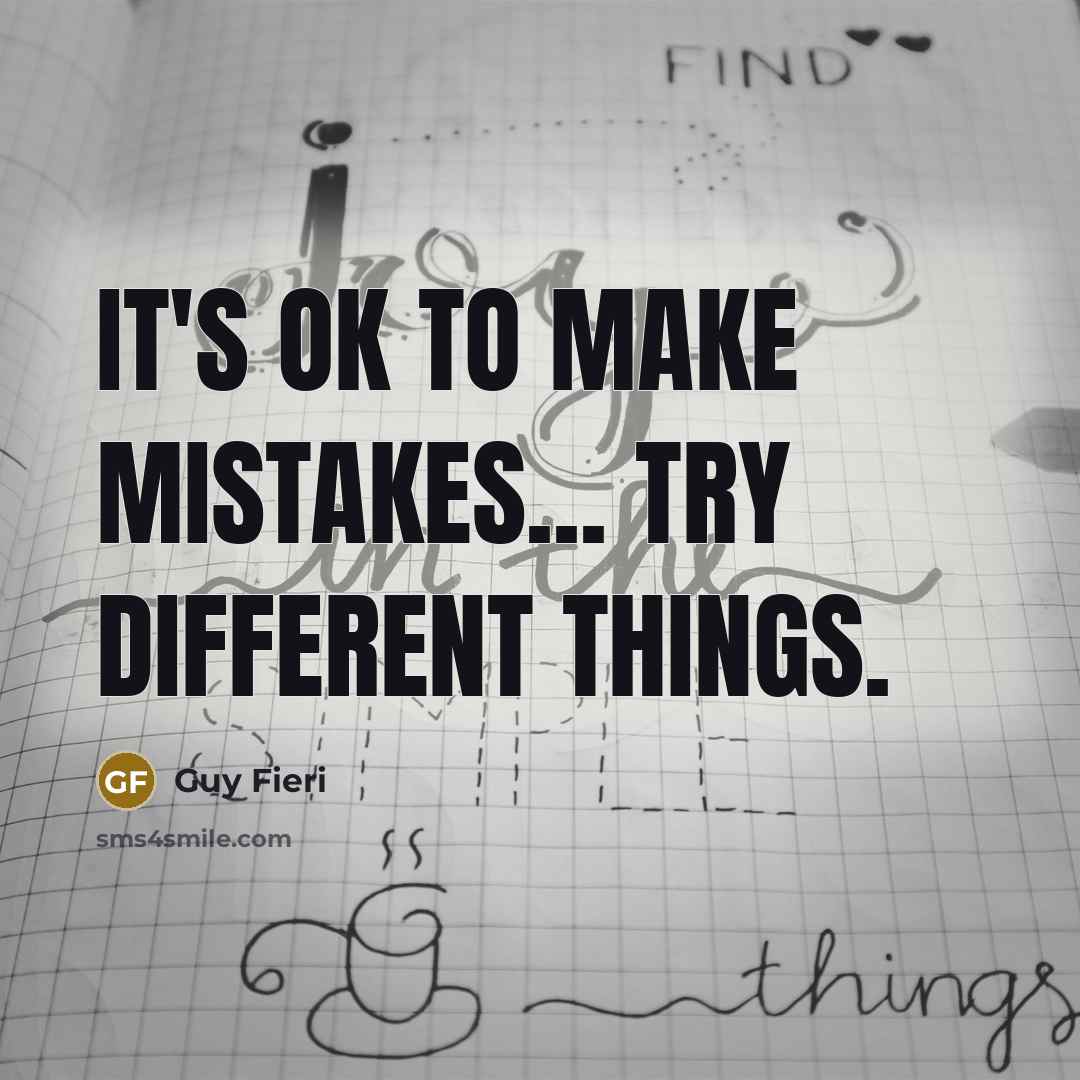 “It's OK to make mistakes... Try different things.” quote by Guy Fieri