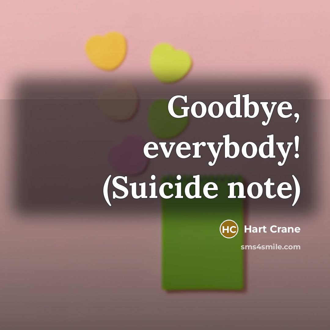 “Goodbye, everybody! (Suicide note)” quote by Hart Crane