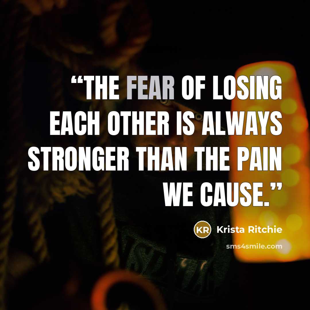 “The fear of losing each other is always stronger than the pain we cause.” quote by Krista Ritchie