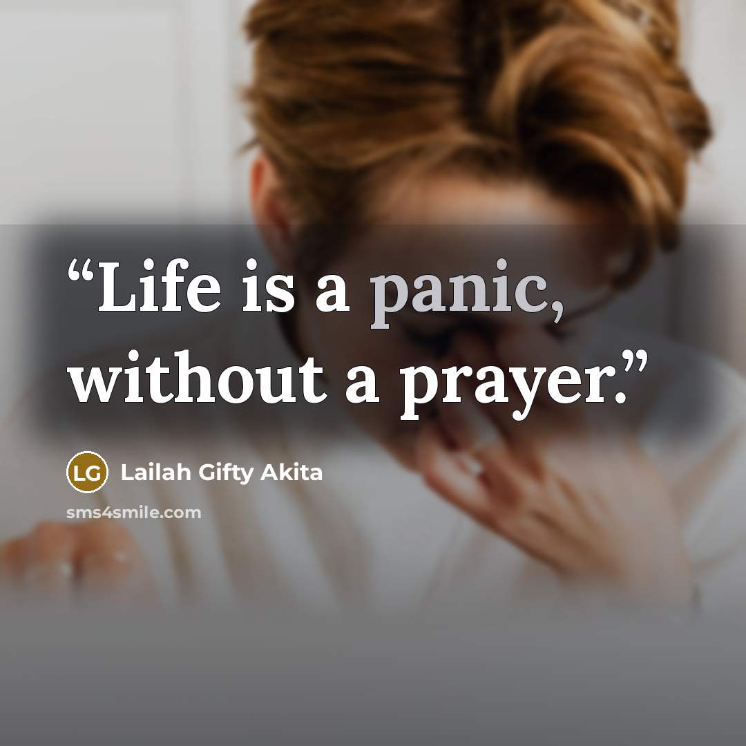“Life is a panic, without a prayer.” quote by Lailah Gifty Akita