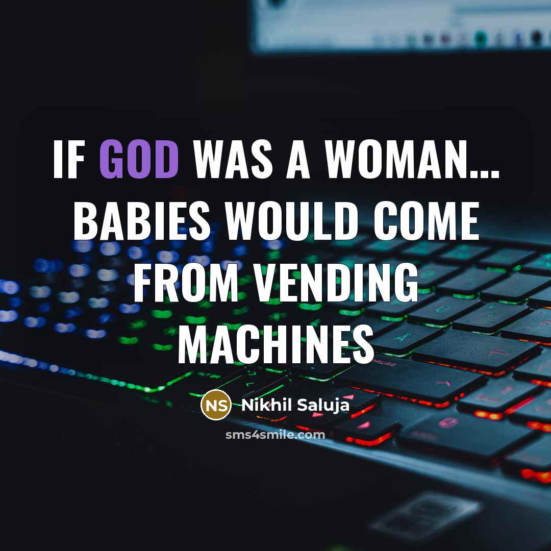 “If God Was A Woman… Babies would come from vending machines” quote by Nikhil Saluja