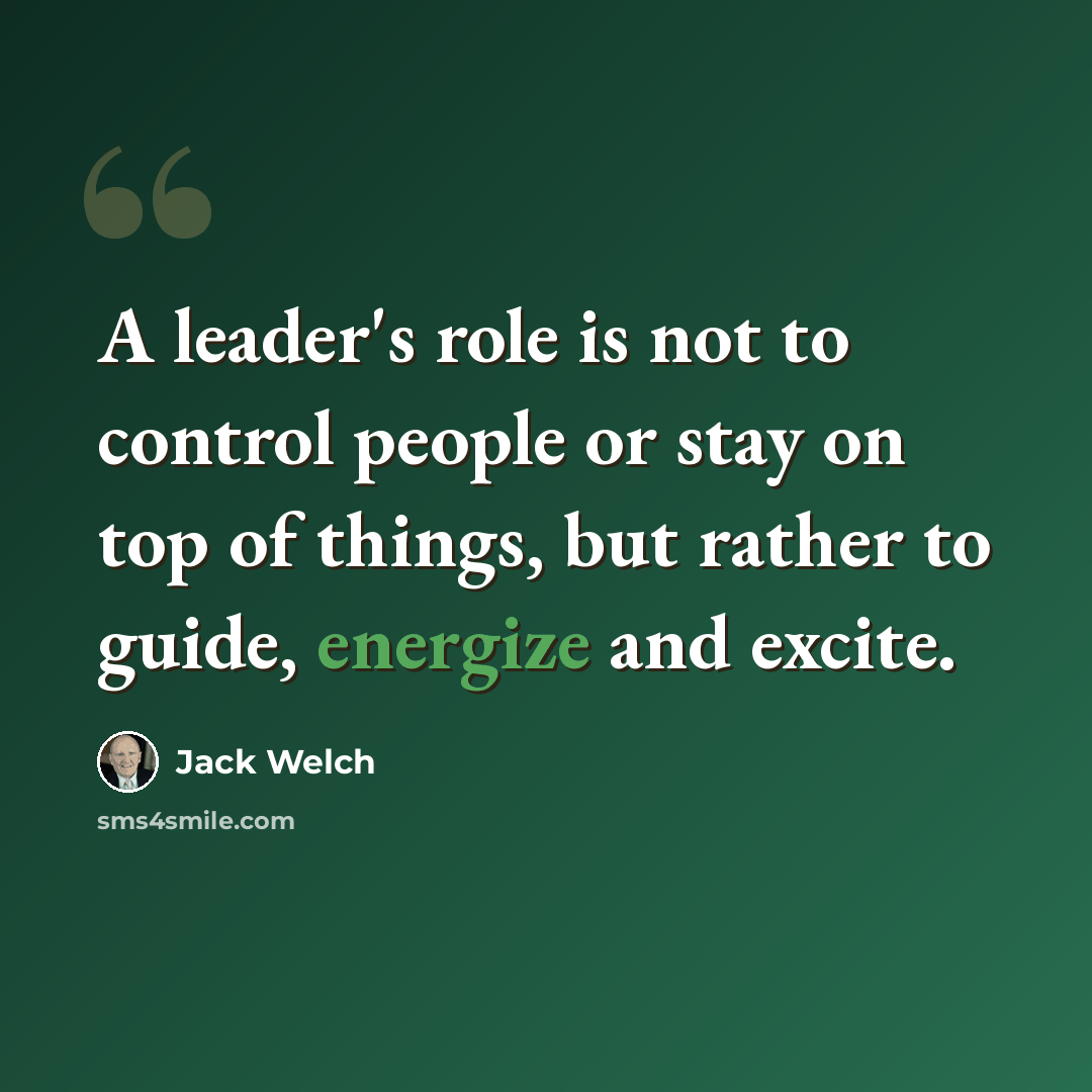 “A leader's role is not to control people or stay on top of things, but rather to guide, energize and excite.” quote by Jack Welch