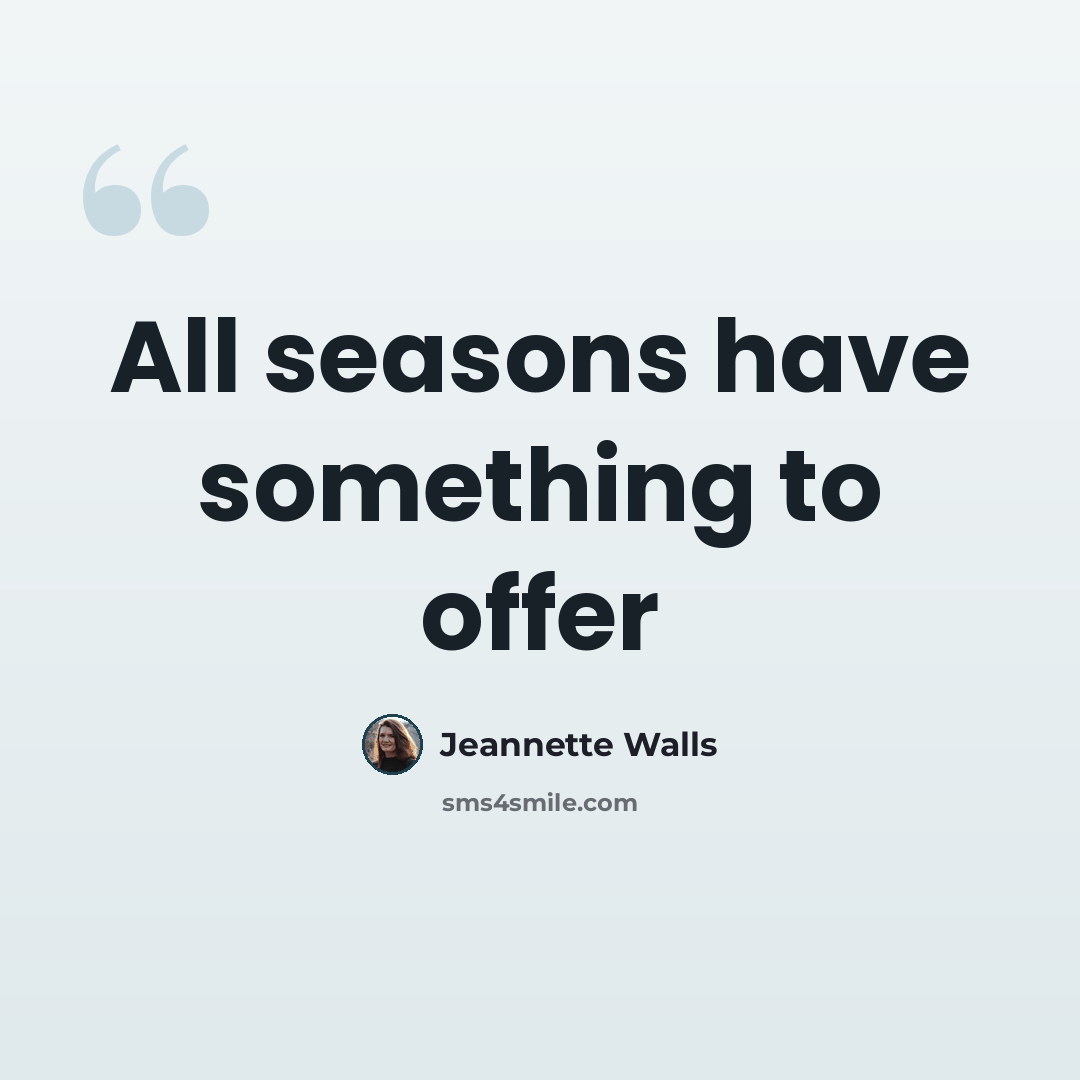 “All seasons have something to offer” quote by Jeannette Walls
