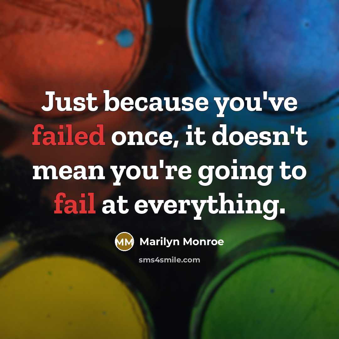 “Just because you've failed once, it doesn't mean you're going to fail at everything.” quote by Marilyn Monroe
